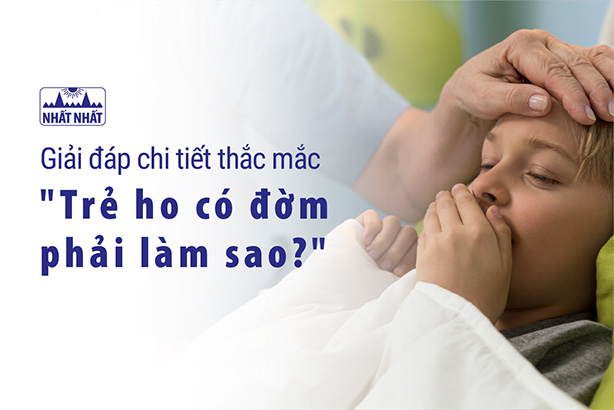Giải đáp chi tiết thắc mắc “Trẻ ho có đờm phải làm sao?”