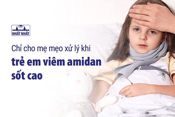 Chỉ cho mẹ mẹo xử lý khi trẻ em viêm amidan sốt cao