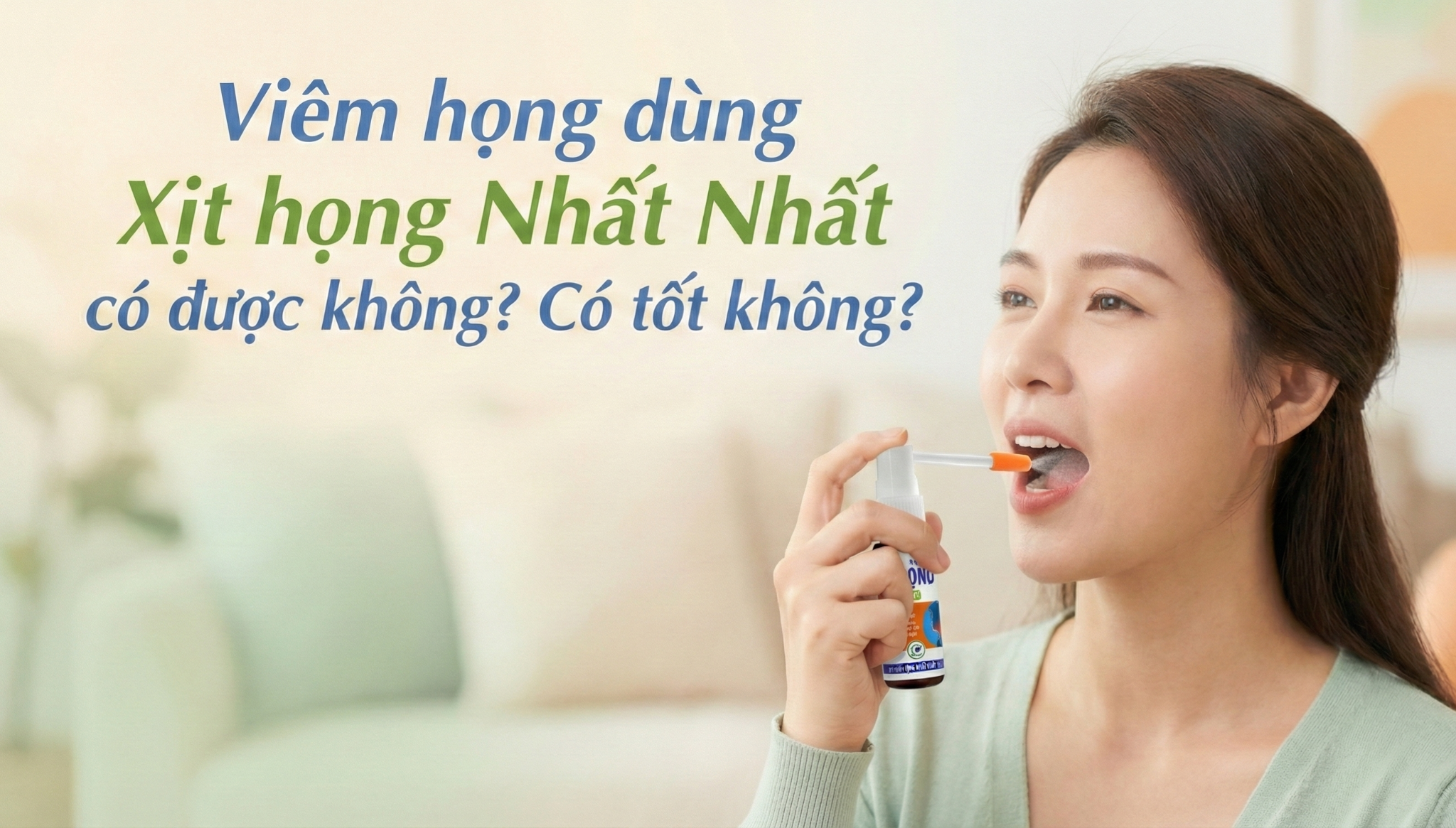 Viêm họng dùng Xịt họng Nhất Nhất có được không? Có tốt không?