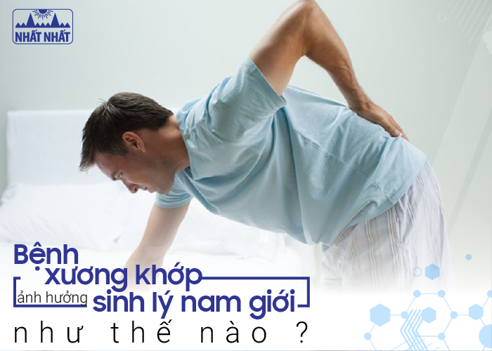 Bệnh xương khớp ảnh hưởng đến sinh lý nam giới như thế nào?