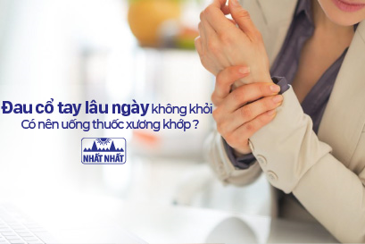 Đau cổ tay lâu ngày không khỏi có nên uống thuốc xương khớp?