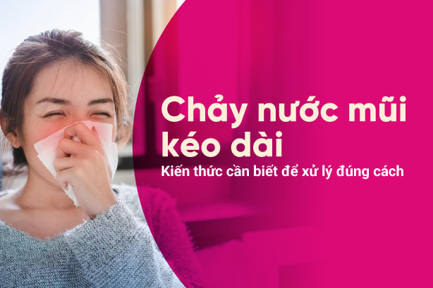 Chảy nước mũi kéo dài: Kiến thức cần biết để xử lý đúng cách