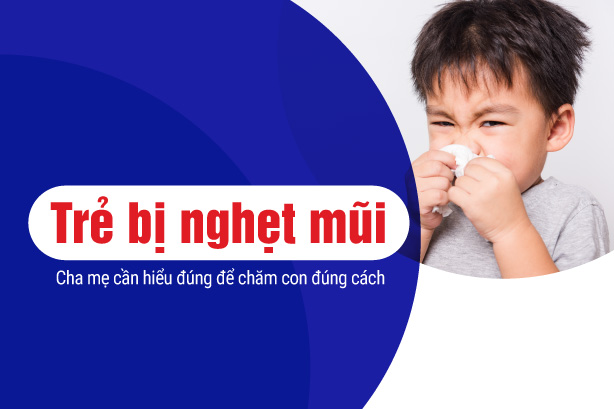 Trẻ bị nghẹt mũi: Cha mẹ cần hiểu đúng để chăm con đúng cách