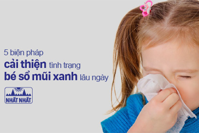 5 biện pháp đơn giản cải thiện tình trạng bé sổ mũi xanh lâu ngày
