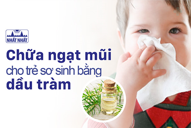 Chữa ngạt mũi cho trẻ sơ sinh bằng dầu tràm: Không nên lạm dụng!