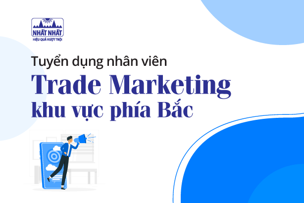 Tuyển dụng 01 nhân viên Trade Marketing khu vực phía Bắc