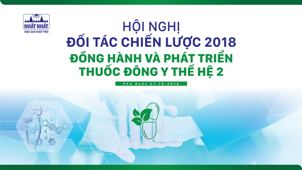 DƯỢC PHẨM NHẤT NHẤT TỔ CHỨC HỘI NGHỊ ĐỐI TÁC CHIẾN LƯỢC 2018 Đồng hành và phát triển Thuốc Đông y thế hệ 2
